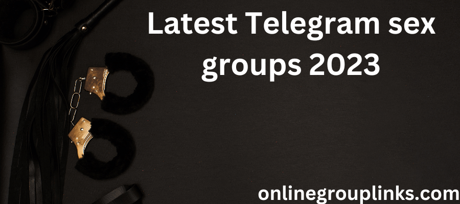 Latest Telegram Sex Groups 2023 Active Updated
